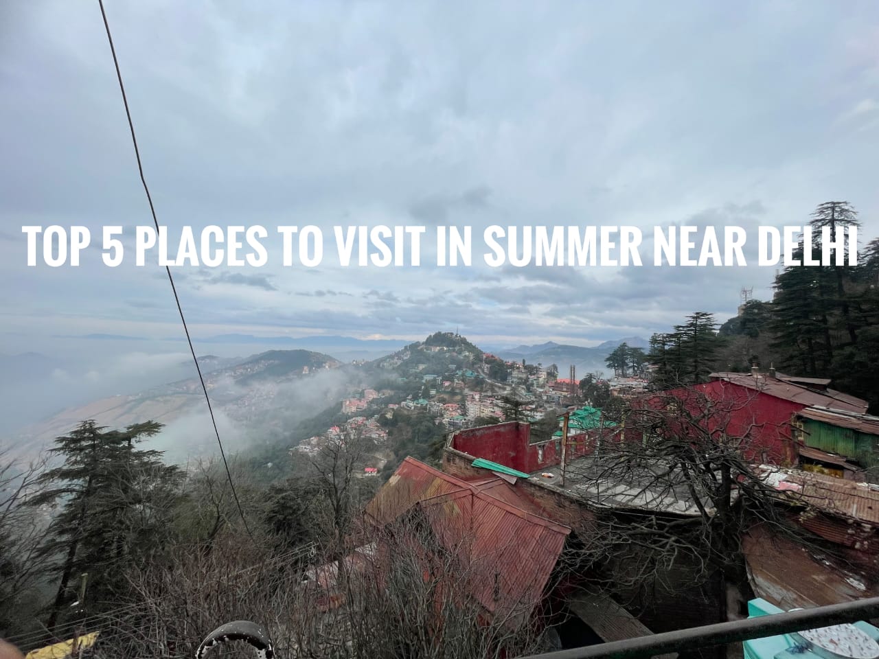 Top 5 Places to Visit in Summer Near Delhi