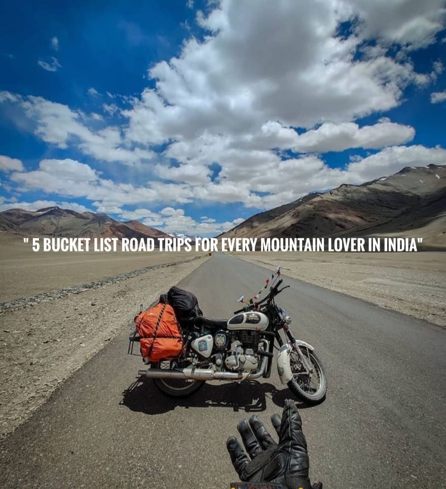 "5 Bucket List Road Trips for Every Mountain Lover in India"
