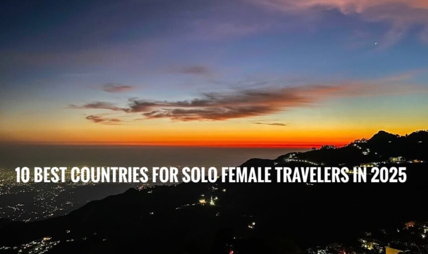 “10 Best Countries for Solo Female Travelers in 2025”
